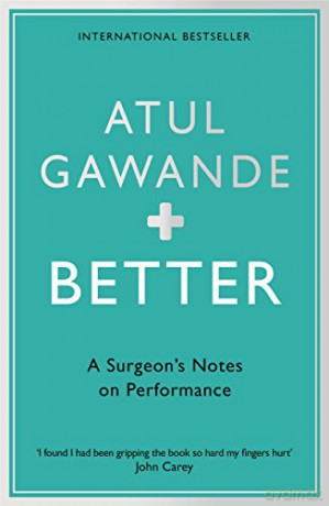 Better: A Surgeon's Notes on Performance - Atul Gawande [KSIĄŻKA]