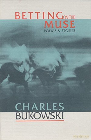 Betting on the Muse. Poems and Stories - Charles Bukowski [KSIĄŻKA]
