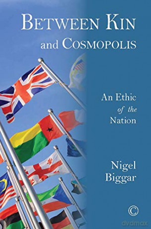 Between Kin and Cosmopolis: An Ethic of the Nation - Nigel Biggar [KSIĄŻKA]