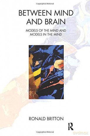 Between Mind and Brain: Models of the Mind and Models in the Mind - Ronald Britton [KSIĄŻKA]