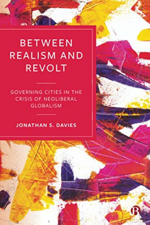 Between Realism and Revolt: Governing Cities in the Crisis of Neoliberal Globalism - Jonathan Davies [KSIĄŻKA]