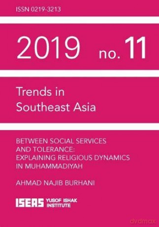 Between Social Services and Tolerance: Explaining Religious Dynamics in Muhammadiyah (Trends in Southeast Asia) - Ahmad Najib Burhani [KSIĄŻKA]