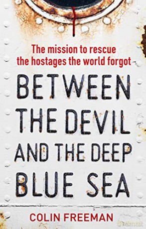 Between the Devil and the Deep Blue Sea: The mission to rescue the hostages the world forgot - Colin Freeman [KSIĄŻKA]