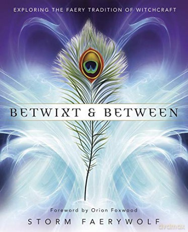 Betwixt and Between: Exploring the Faery Tradition of Witchcraft - Storm Faerywolf [KSIĄŻKA]