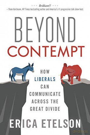 Beyond Contempt: How Liberals Can Communicate Across the Great Divide - Erica Etelson [KSIĄŻKA]