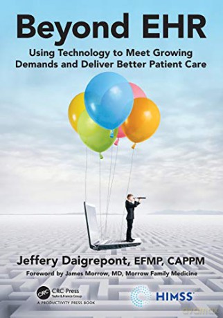 Beyond EHR: Using Technology to Meet Growing Demands and Deliver Better Patient Care (HIMSS Book Series) - Jeffery P. Daigrepont EFPM CAPPM [KSIĄŻKA]
