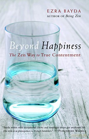 Beyond Happiness: The Zen Way to True Contentment - Ezra Bayda [KSIĄŻKA]