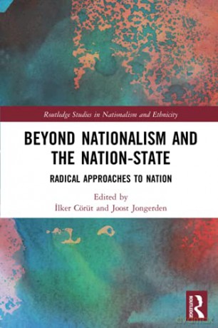 Beyond Nationalism and the Nation-State: Radical Approaches to Nation (Routledge Studies in Nationalism and Ethnicity) - Ilker Cörüt [KSIĄŻKA]