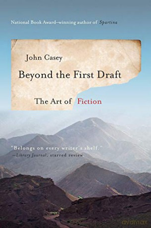 Beyond the First Draft: The Art of Fiction - John Casey [KSIĄŻKA]