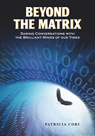 Beyond the Matrix: Daring Conversations with the Brilliant Minds of Our Times - Patricia Cori [KSIĄŻKA]