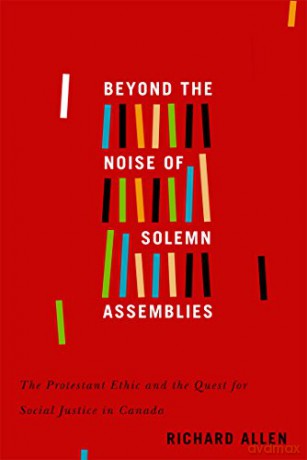 Beyond the Noise of Solemn Assemblies: The Protestant Ethic and the Quest for Social Justice in Canada: Volume 2 (NONE) - Richard Allen [KSIĄŻKA]