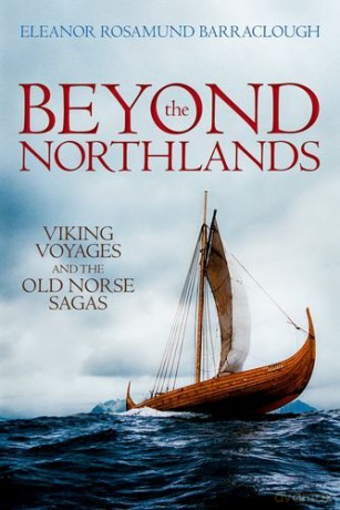 Beyond the Northlands: Viking Voyages and the Old Norse Sagas - Eleanor Rosamund Barraclough [KSIĄŻKA]
