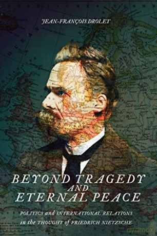 Beyond Tragedy and Eternal Peace: Politics and International Relations in the Thought of Friedrich Nietzsche (McGill-Queen's Studies in the History of Ideas) [KSIĄŻKA]