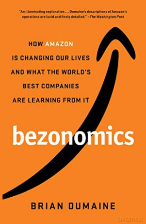 Bezonomics: How Amazon Is Changing Our Lives and What the World's Best Companies Are Learning from It [KSIĄŻKA]