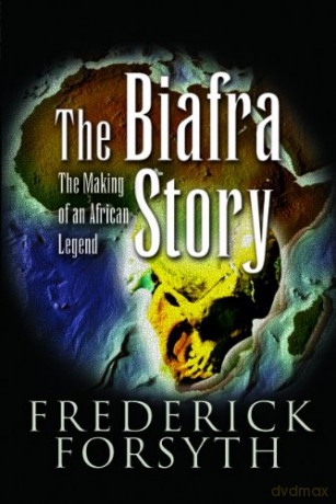 Biafra Story - Isbn Previously 9781844155095: The Making of an African Legend - Frederick Forsyth [KSIĄŻKA]