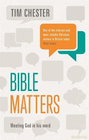 Bible Matters: Meeting God In His Word (Keswick Foundations) - Dr Tim Chester [KSIĄŻKA]