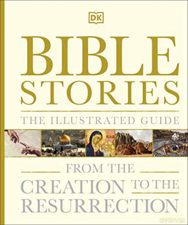 Bible Stories The Illustrated Guide: From the Creation to the Resurrection [KSIĄŻKA]