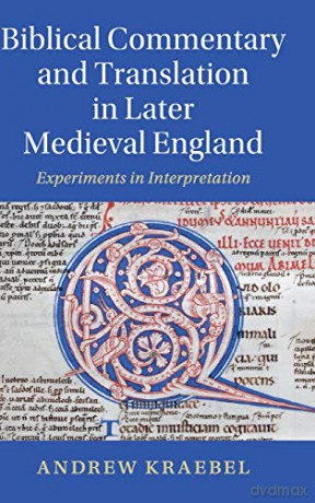 Biblical Commentary and Translation in Later Medieval England: Experiments in Interpretation: 109 (Cambridge Studies in Medieval Literature, Series Number 109) - Andrew Kraebel [KSIĄŻKA]