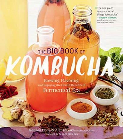 Big Book of Kombucha, The: Brewing, Flavoring, and Enjoying the Health Benefits of Fermented Tea - Hannah Crum [KSIĄŻKA]