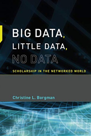 Big Data, Little Data, No Data: Scholarship in the Networked World (The MIT Press) - Christine L. Borgman [KSIĄŻKA]
