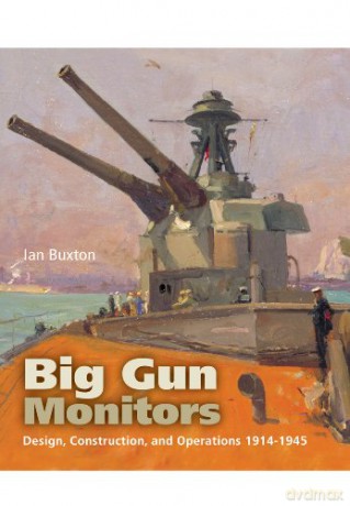 Big Gun Monitors; Design, Construction and Operations 1914-1945 - Ian Buxton [KSIĄŻKA]