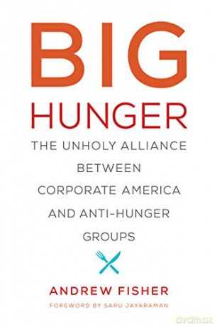 Big Hunger: The Unholy Alliance between Corporate America and Anti-Hunger Groups (Food, Health, and the Environment) - Andrew Fisher [KSIĄŻKA]