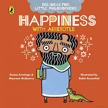 Big Ideas for Little Philosophers: Happiness with Aristotle - Duane Armitage [KSIĄŻKA]