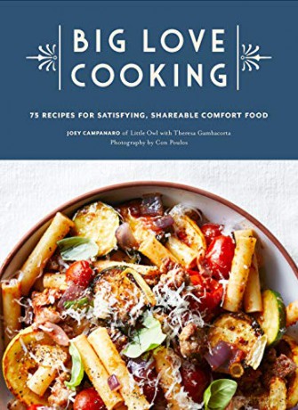 Big Love Cooking: 75 Recipes for Satisfying, Shareable Comfort Food - Joey Campanaro [KSIĄŻKA]