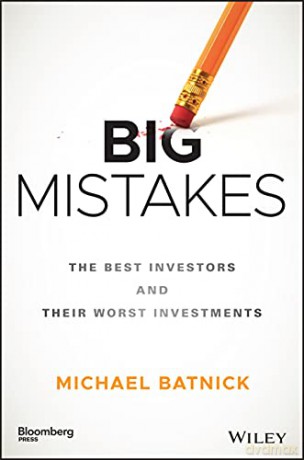 Big Mistakes: The Best Investors and Their Worst Investments (Bloomberg) - Michael Batnick [KSIĄŻKA]