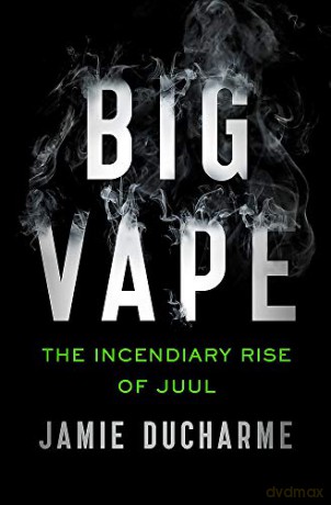Big Vape: The Incendiary Rise of Juul - Jamie Ducharme [KSIĄŻKA]