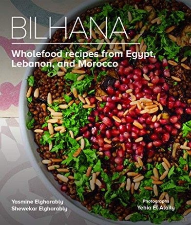 Bilhana: Wholefood Recipes from Egypt, Lebanon, and Morocco - Yasmine Elgharably [KSIĄŻKA]