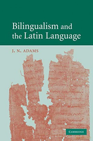 Bilingualism and the Latin Language - J. N. Adams [KSIĄŻKA]