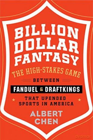 Billion Dollar Fantasy: The High-Stakes Game Between Fanduel and Draftkings That Upended Sports in America - Chen Albert Chen [KSIĄŻKA]