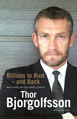 Billions to Bust and Back: How I made, lost and rebuilt a fortune, and what I learned on the way - Thor Bjorgolfsson [KSIĄŻKA]