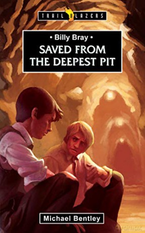 Billy Bray: Saved From the Deepest Pit (Trail Blazers) - Michael Bentley [KSIĄŻKA]