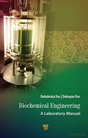 Biochemical Engineering: A Laboratory Manual - Debabrata Das [KSIĄŻKA]