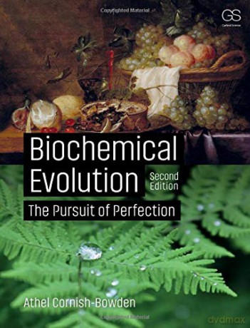 Biochemical Evolution: The Pursuit of Perfection - Athel Cornish-Bowden [KSIĄŻKA]