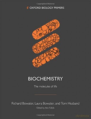 Biochemistry: The molecules of life (Oxford Biology Primers) - Richard Bowater [KSIĄŻKA]