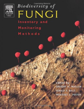 Biodiversity of Fungi: Inventory and Monitoring Methods - Greg M. Mueller [KSIĄŻKA]