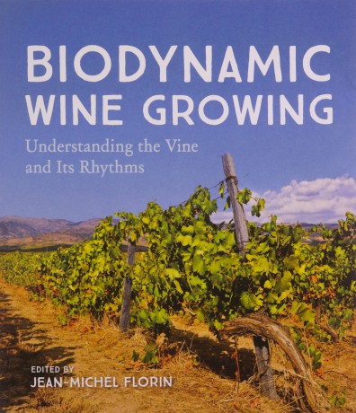 Biodynamic Wine Growing: Understanding the Vine and Its Rhythms - Jean-Michel Florin [KSIĄŻKA]