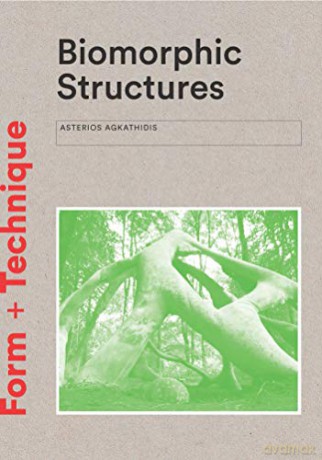 Biomorphic Structures: Architecture Inspired - Asterios Agkathidis [KSIĄŻKA]