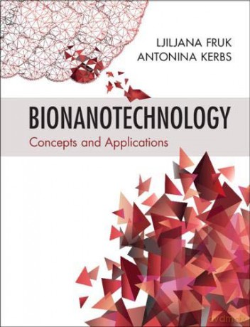 Bionanotechnology: Concepts and Applications - Ljiljana Fruk [KSIĄŻKA]
