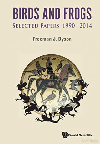 Birds and Frogs: Selected Papers of Freeman Dyson, 1990-2014 - Freeman J Dyson [KSIĄŻKA]