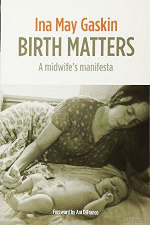 Birth Matters: a midwife's manifesta - Ina May Gaskin [KSIĄŻKA]