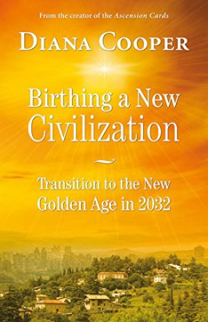 Birthing A New Civilization: Transition to the New Golden Age in 2032 - Diana Cooper [KSIĄŻKA]