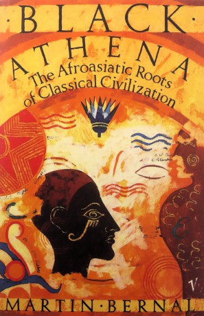 Black Athena: The Afroasiatic Roots of Classical Civilization Volume One:The Fabrication of Ancient Greece 1785-1985 - Martin Bernal [KSIĄŻKA]