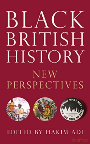 Black British History: New Perspectives from Roman Times to the Present Day (Blackness in Britain) - Hakim Adi [KSIĄŻKA]