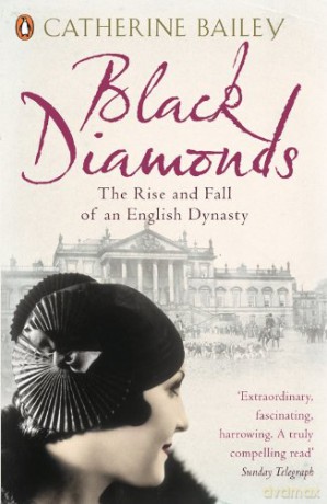 Black Diamonds: The Rise and Fall of an English Dynasty - Catherine Bailey [KSIĄŻKA]