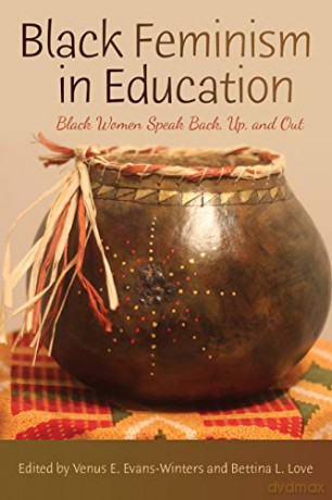 Black Feminism in Education; Black Women Speak Back, Up, and Out (69) (Black Studies and Critical Thinking) - Venus E. Evans-Winters [KSIĄŻKA]