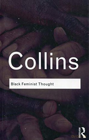 Black Feminist Thought: Knowledge, Consciousness, and the Politics of Empowerment - Patricia Hill Collins [KSIĄŻKA]